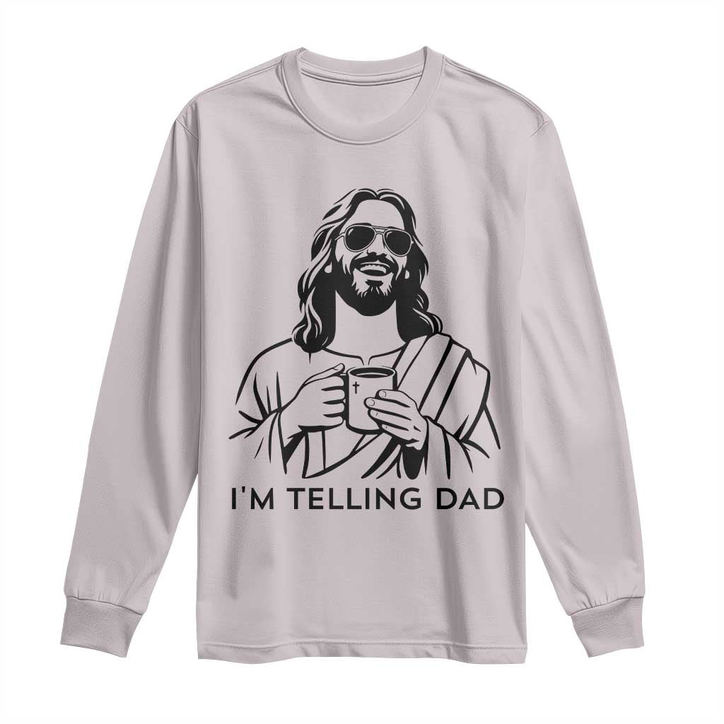 Funny Jesus Meme Long Sleeve Shirt I Am Telling Dad TS14 Ice Gray Print Your Wear