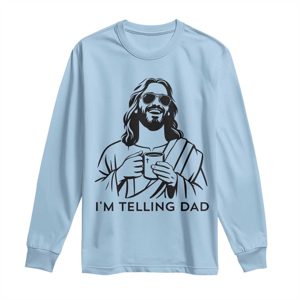 Funny Jesus Meme Long Sleeve Shirt I Am Telling Dad TS14 Light Blue Print Your Wear
