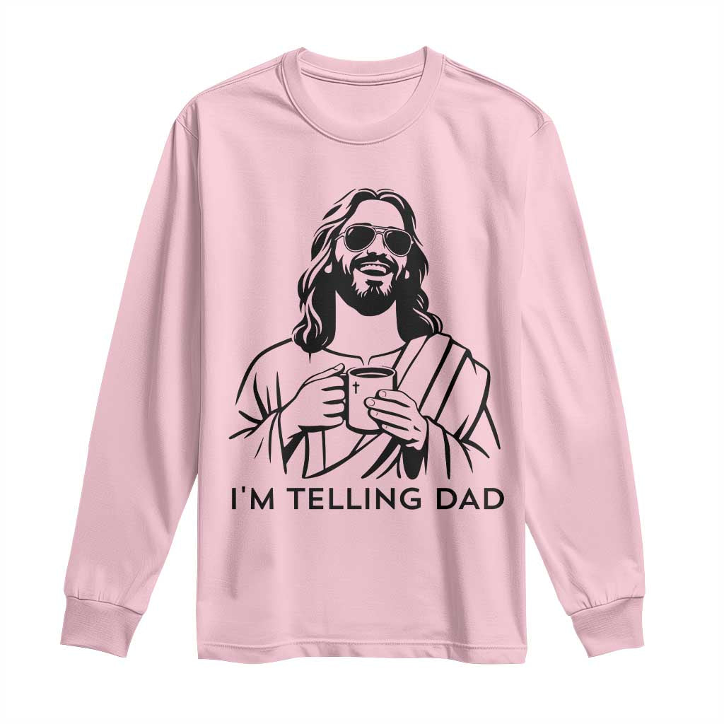 Funny Jesus Meme Long Sleeve Shirt I Am Telling Dad TS14 Light Pink Print Your Wear