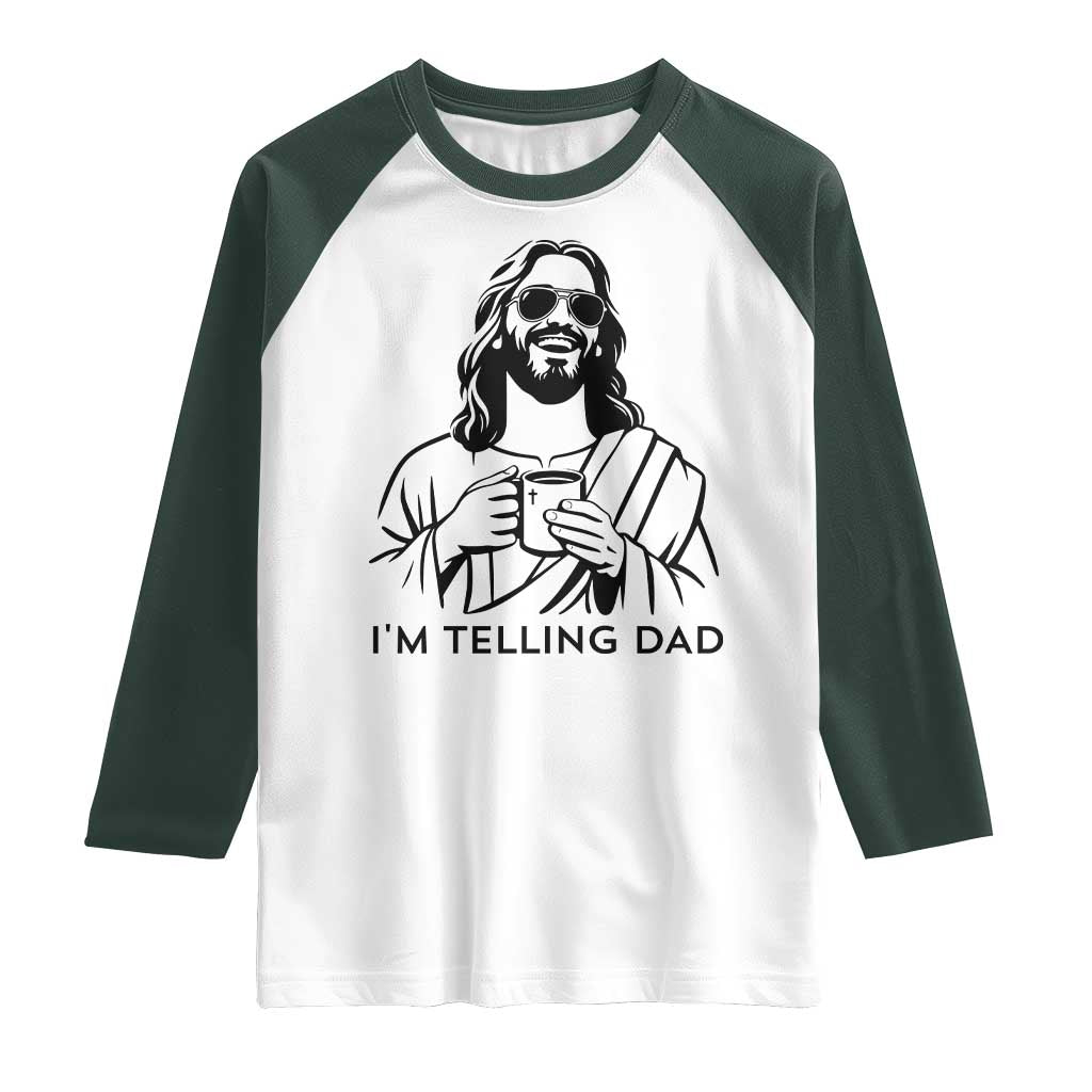 Funny Jesus Meme Raglan Shirt I Am Telling Dad TS14 White Dark Forest Green Print Your Wear