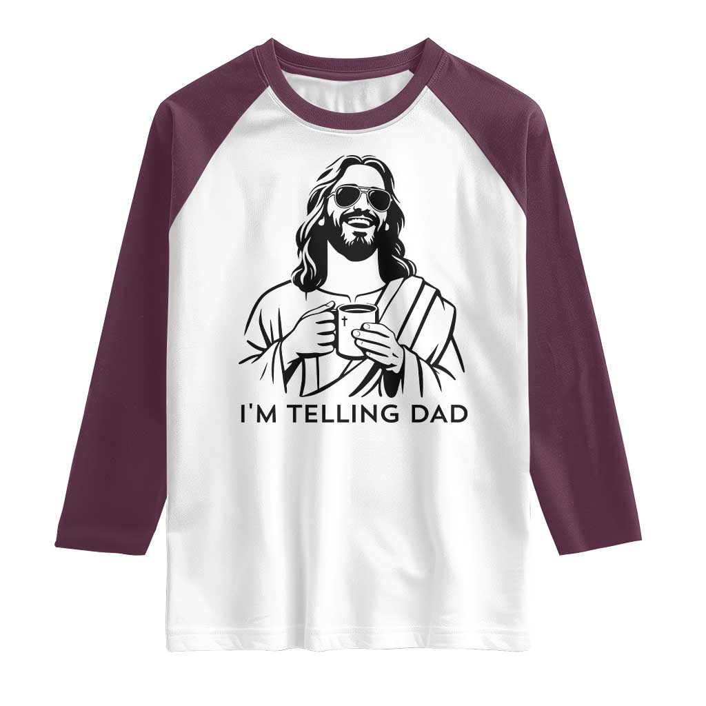 Funny Jesus Meme Raglan Shirt I Am Telling Dad TS14 White Maroon Print Your Wear