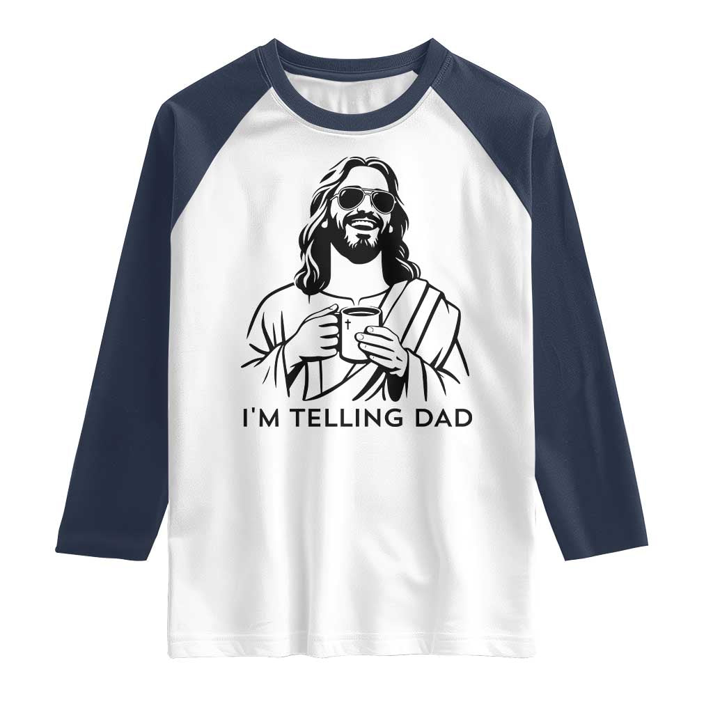 Funny Jesus Meme Raglan Shirt I Am Telling Dad TS14 White Navy Print Your Wear
