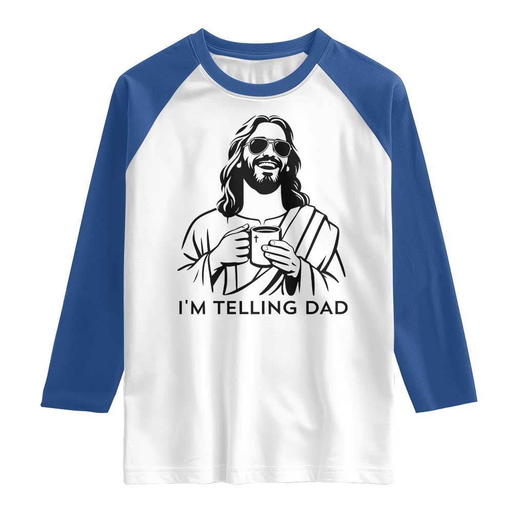 Funny Jesus Meme Raglan Shirt I Am Telling Dad TS14 White Royal Print Your Wear
