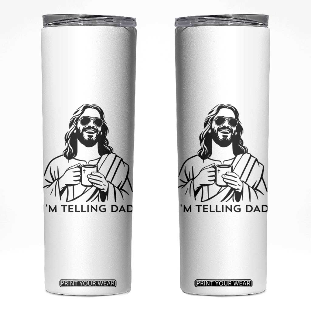 Funny Jesus Meme Skinny Tumbler I Am Telling Dad TS14 White Print Your Wear