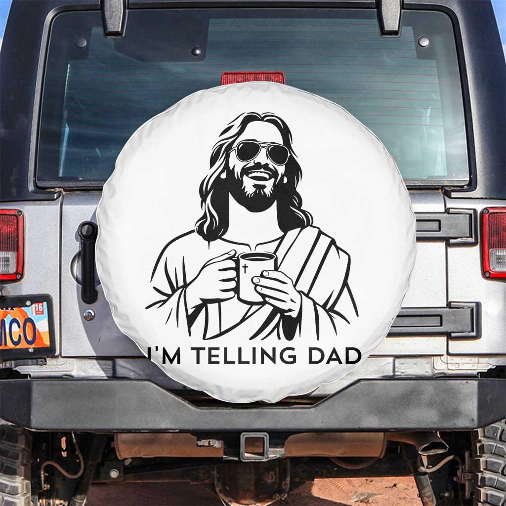 Funny Jesus Meme Spare Tire Cover I Am Telling Dad TS14 No hole White Print Your Wear