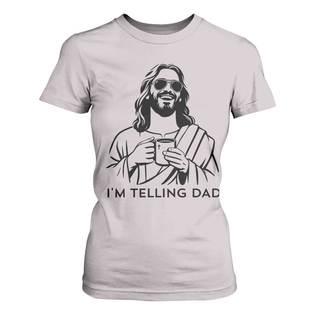 Funny Jesus Meme T Shirt For Women I Am Telling Dad TS14 Ice Gray Print Your Wear