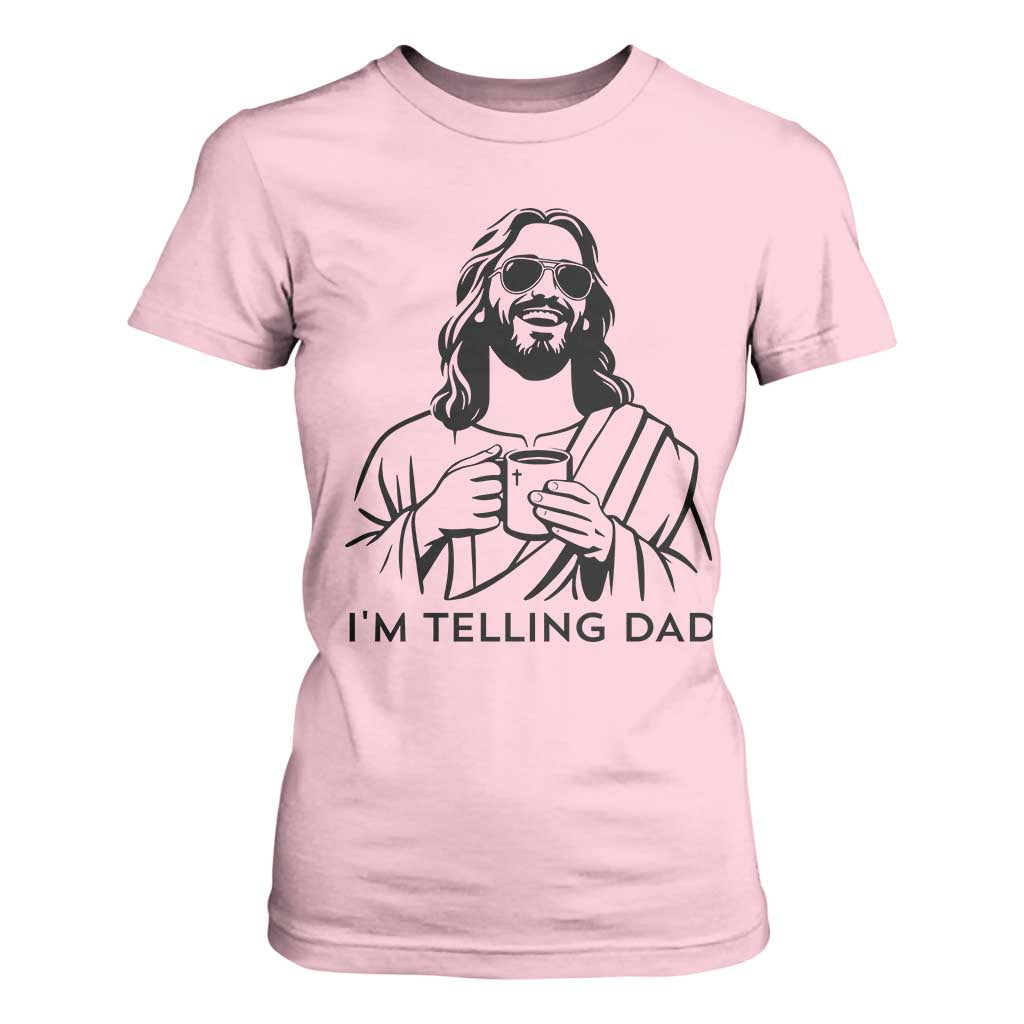 Funny Jesus Meme T Shirt For Women I Am Telling Dad TS14 Light Pink Print Your Wear