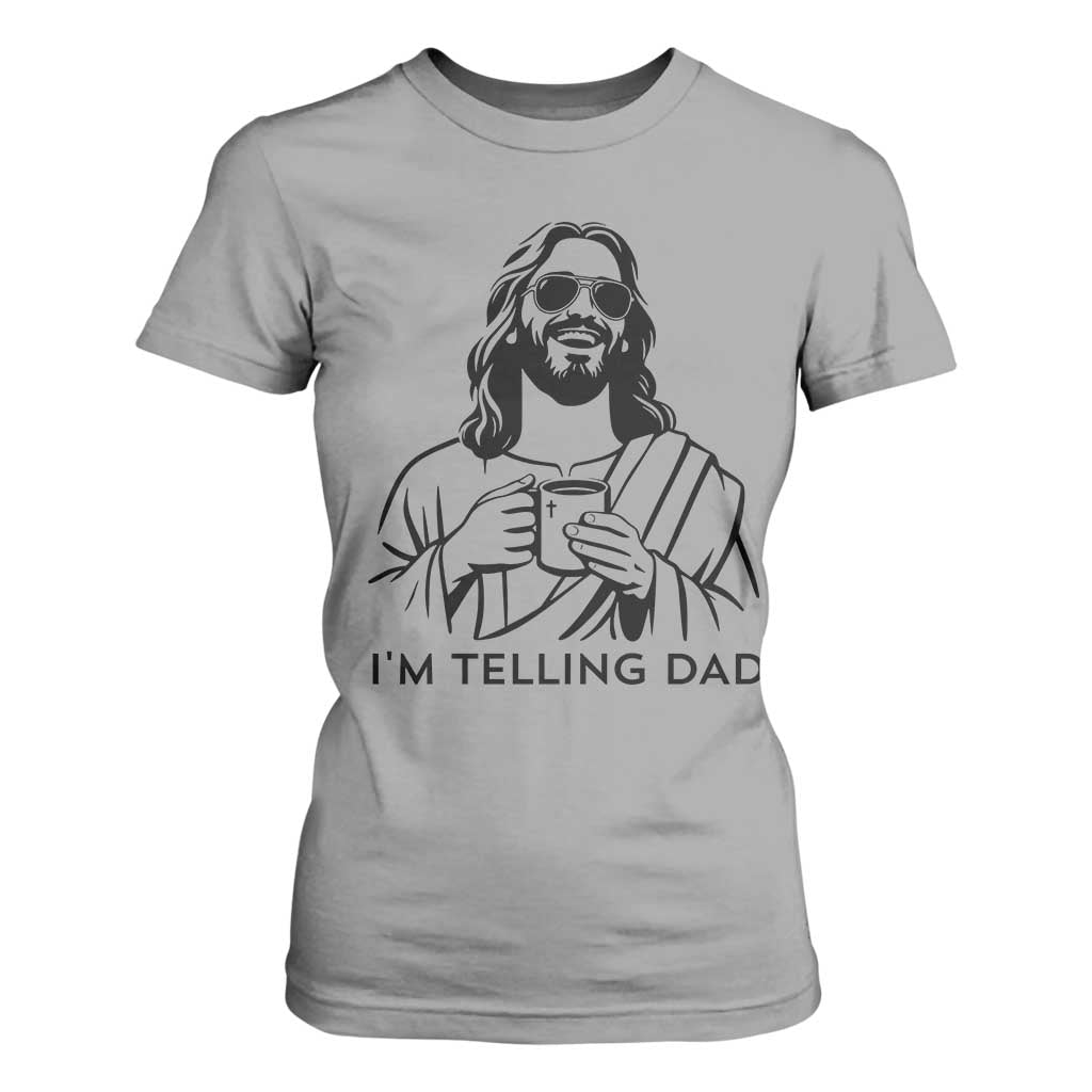 Funny Jesus Meme T Shirt For Women I Am Telling Dad TS14 Sport Gray Print Your Wear