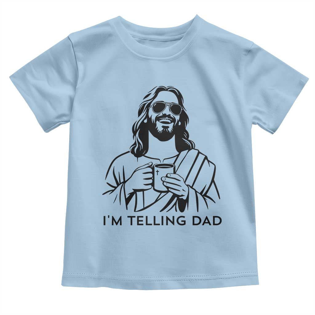 Funny Jesus Meme Toddler T Shirt I Am Telling Dad TS14 Light Blue Print Your Wear