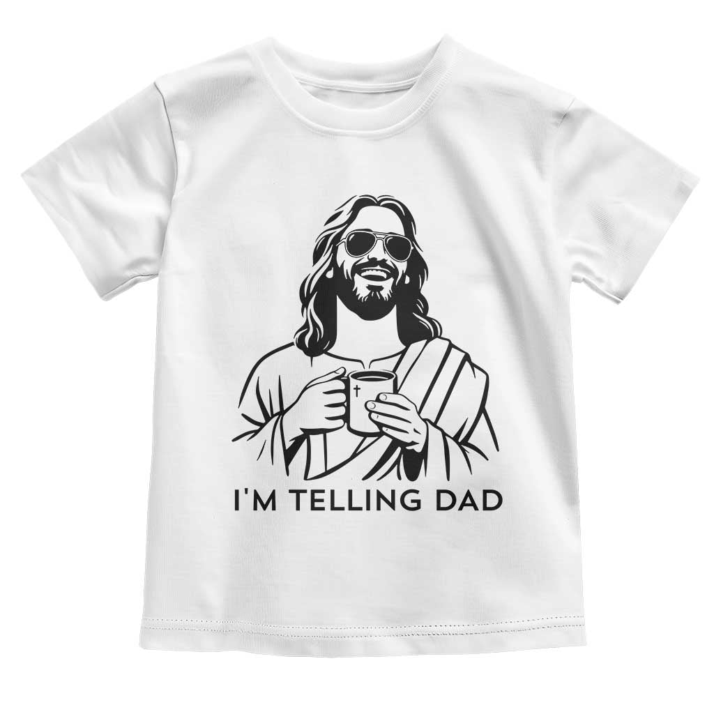 Funny Jesus Meme Toddler T Shirt I Am Telling Dad TS14 White Print Your Wear
