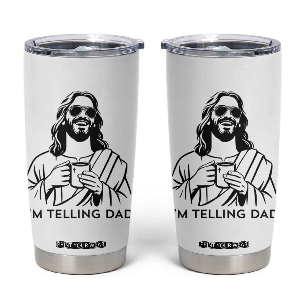 Funny Jesus Meme Tumbler Cup I Am Telling Dad TS14 White Print Your Wear
