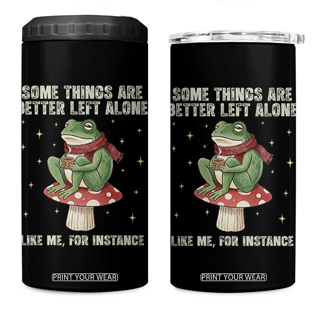 Funny Frog Sarcastic 4 in 1 Can Cooler Tumbler Some Things Are Better Left Alone TS14 One Size: 16 oz Black Print Your Wear