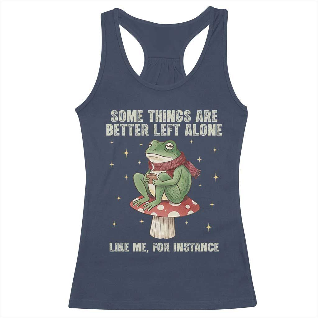 Funny Frog Sarcastic Racerback Tank Top Some Things Are Better Left Alone TS14 Navy Print Your Wear