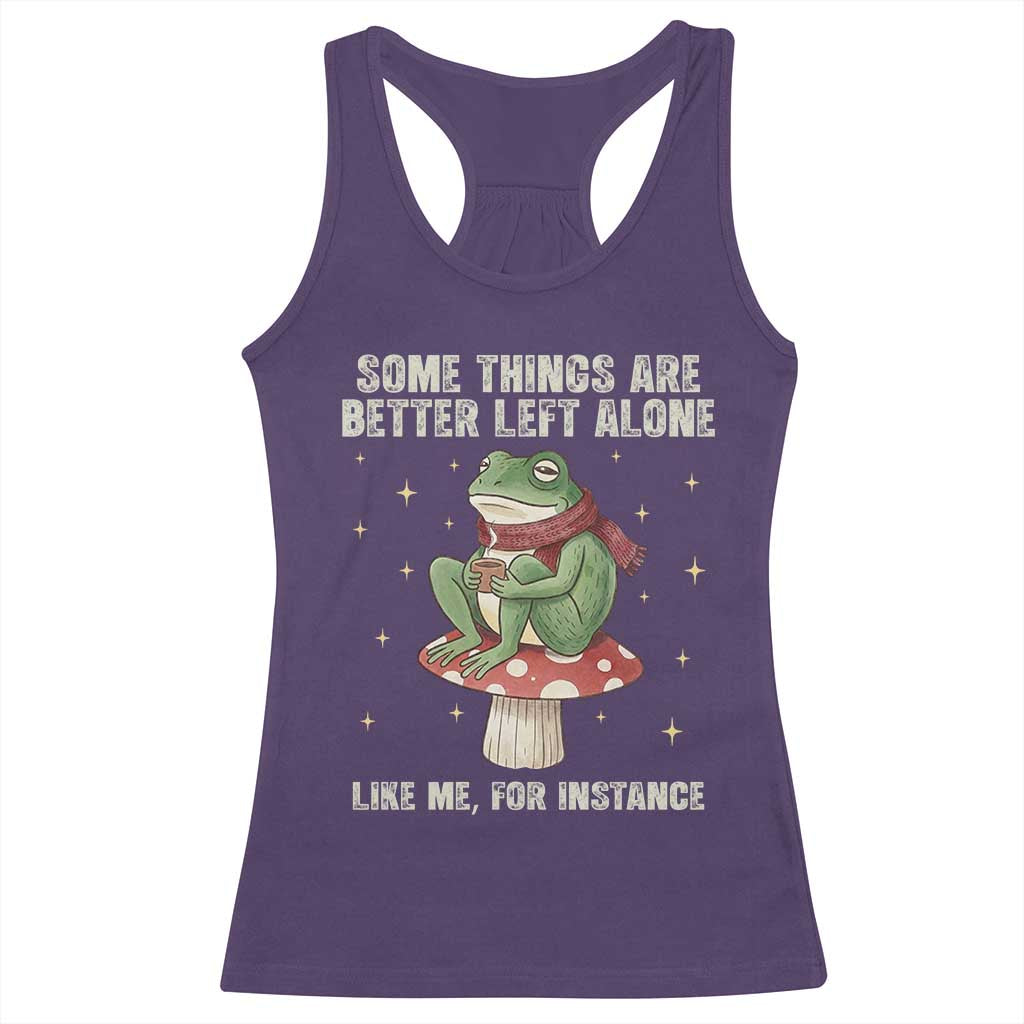 Funny Frog Sarcastic Racerback Tank Top Some Things Are Better Left Alone TS14 Purple Print Your Wear
