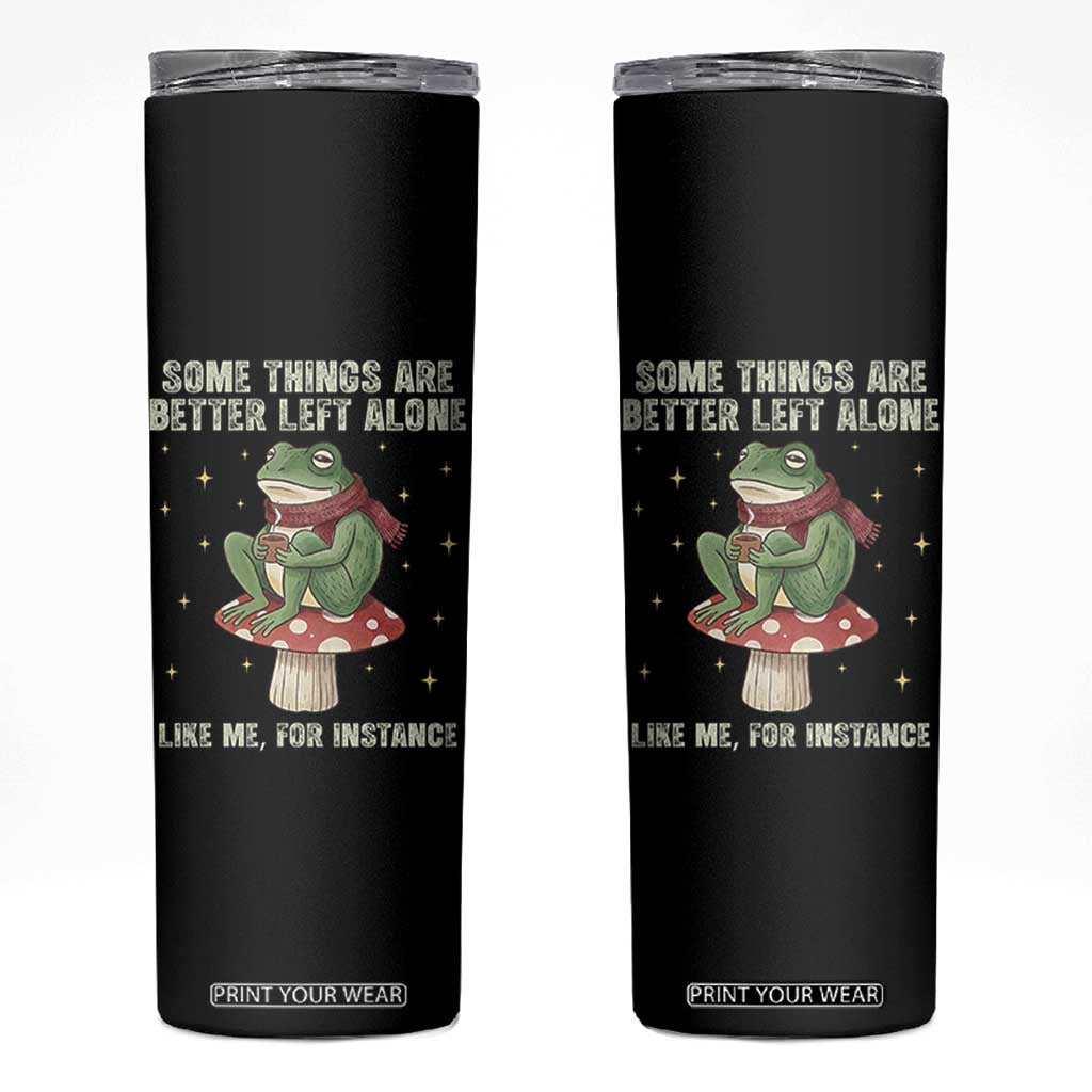 Funny Frog Sarcastic Skinny Tumbler Some Things Are Better Left Alone TS14 Black Print Your Wear