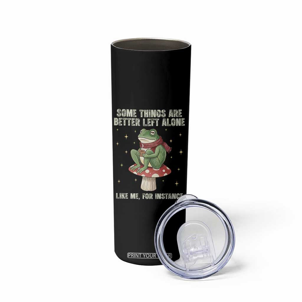 Funny Frog Sarcastic Skinny Tumbler Some Things Are Better Left Alone TS14 Print Your Wear