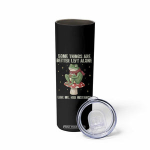 Funny Frog Sarcastic Skinny Tumbler Some Things Are Better Left Alone TS14 Print Your Wear