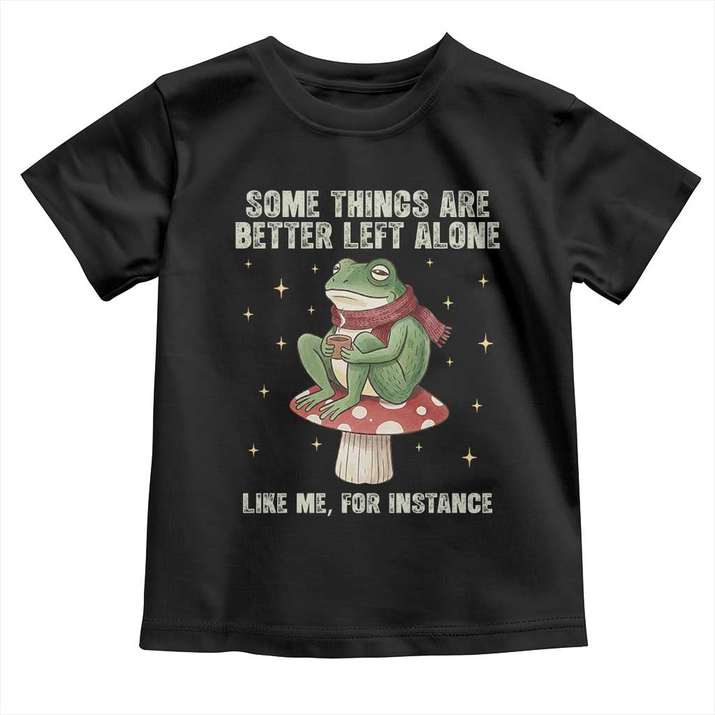 Funny Frog Sarcastic Toddler T Shirt Some Things Are Better Left Alone TS14 Black Print Your Wear