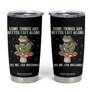 Funny Frog Sarcastic Tumbler Cup Some Things Are Better Left Alone TS14 Black Print Your Wear