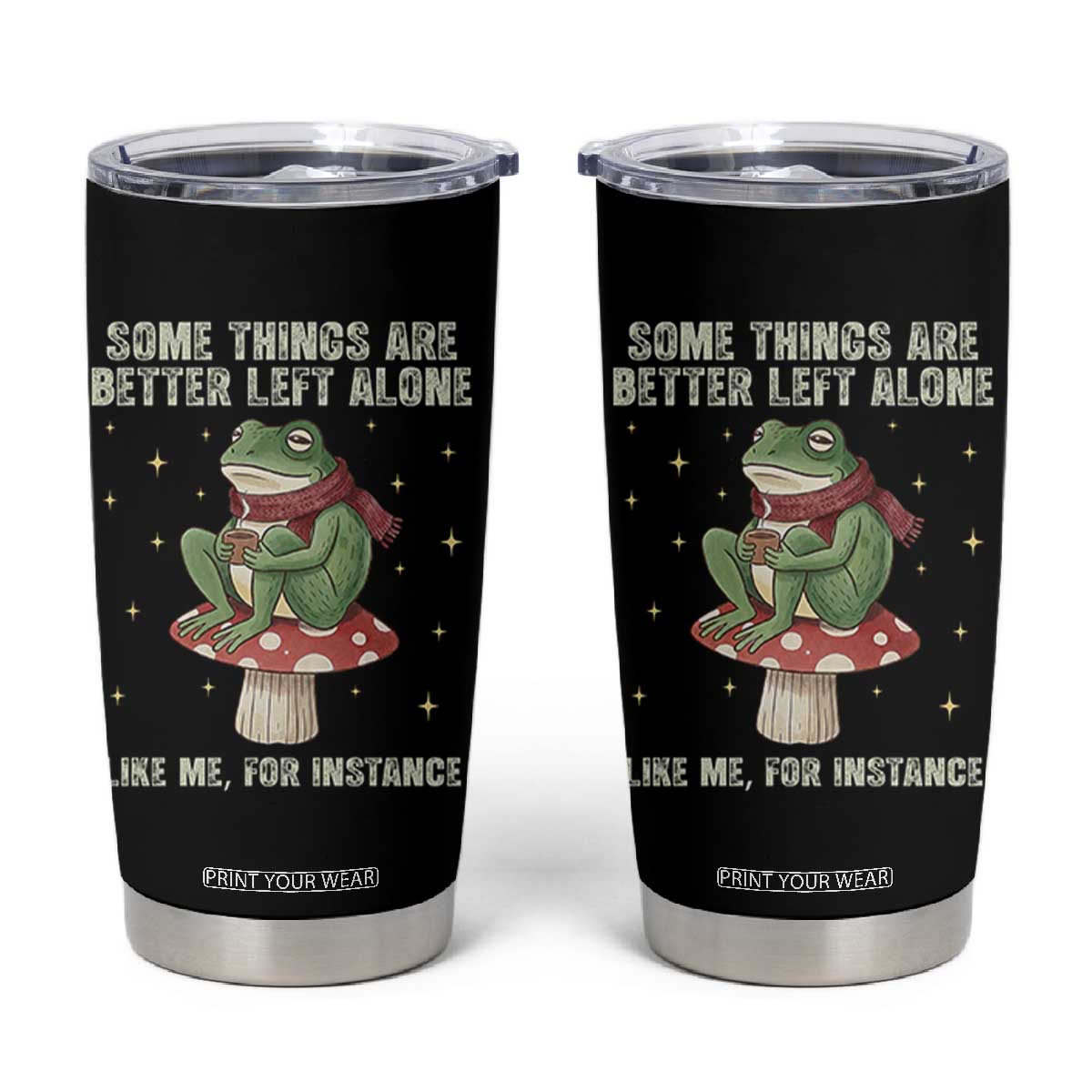Funny Frog Sarcastic Tumbler Cup Some Things Are Better Left Alone TS14 Black Print Your Wear