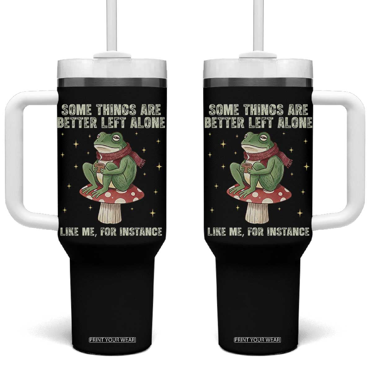 Funny Frog Sarcastic Tumbler With Handle Some Things Are Better Left Alone TS14 One Size: 40 oz Black Print Your Wear
