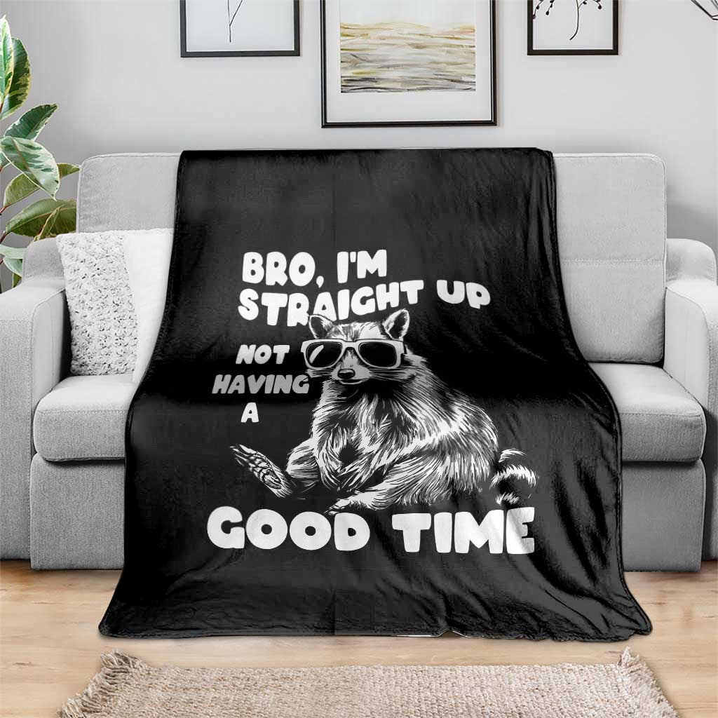 Funny Raccon Sarcastic Throw Blanket Bro I Am Straight Up Not Even Having A Good Time TS14 Print Your Wear