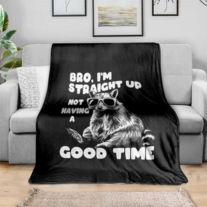 Funny Raccon Sarcastic Throw Blanket Bro I Am Straight Up Not Even Having A Good Time TS14 Print Your Wear