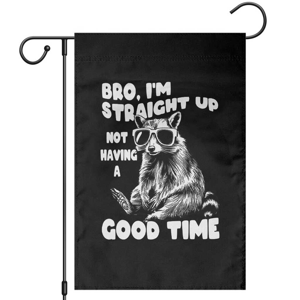 Funny Raccon Sarcastic Garden Flag Bro I Am Straight Up Not Even Having A Good Time TS14 Black Print Your Wear