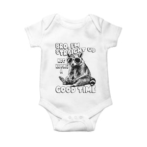 Funny Raccon Sarcastic Baby Onesie Bro I Am Straight Up Not Even Having A Good Time TS14 White Print Your Wear