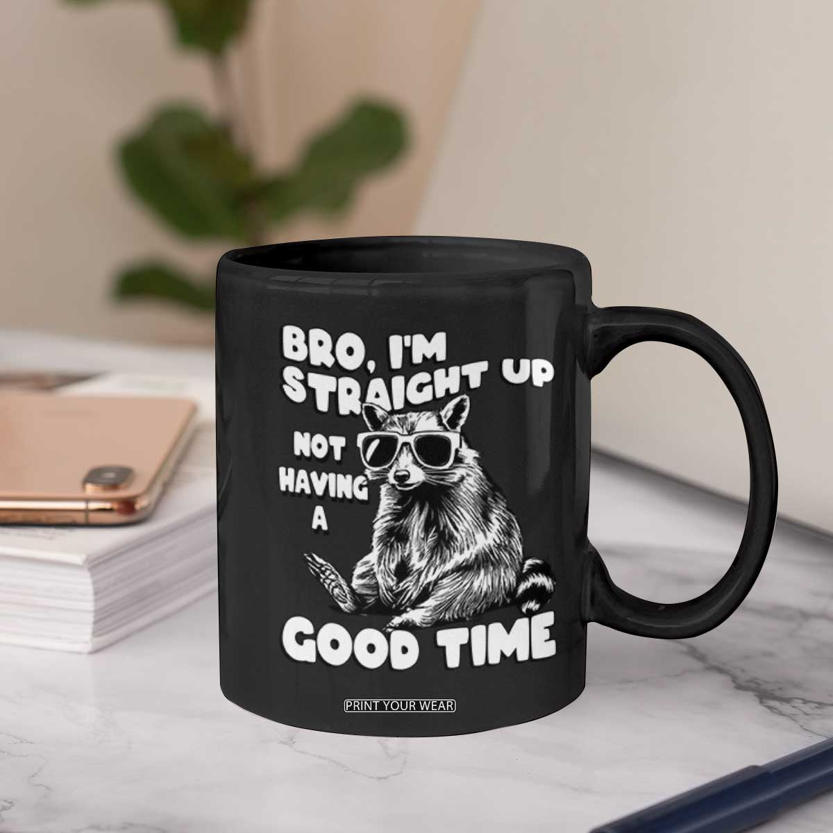 Funny Raccon Sarcastic Coffee Mug Bro I Am Straight Up Not Even Having A Good Time TS14 Print Your Wear