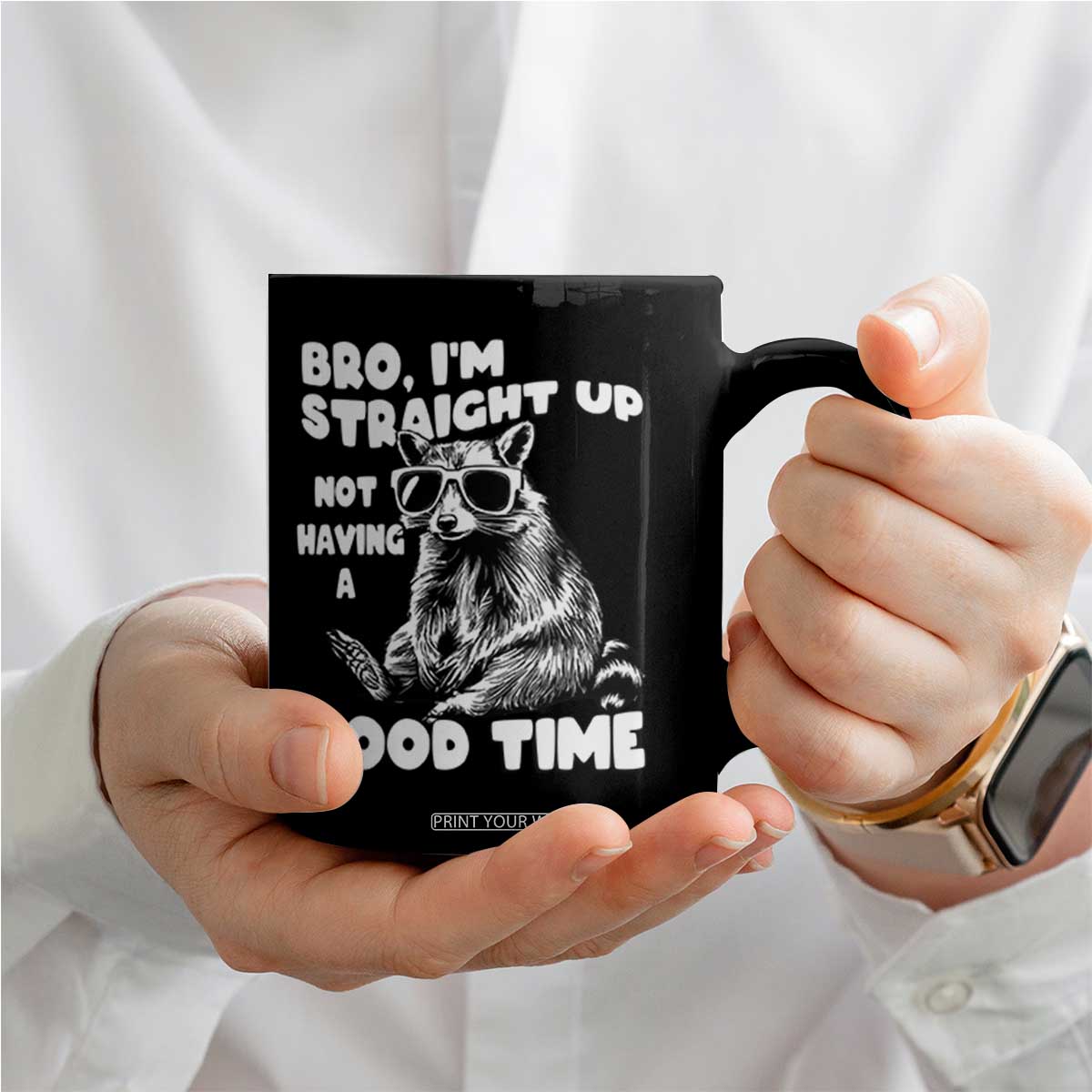 Funny Raccon Sarcastic Coffee Mug Bro I Am Straight Up Not Even Having A Good Time TS14 Print Your Wear