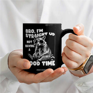 Funny Raccon Sarcastic Coffee Mug Bro I Am Straight Up Not Even Having A Good Time TS14 Print Your Wear