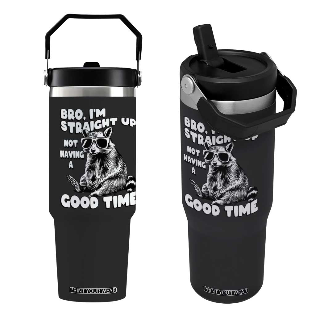 Funny Raccon Sarcastic Flip Straw Tumbler Bro I Am Straight Up Not Even Having A Good Time TS14 One Size: 30 oz Black Print Your Wear