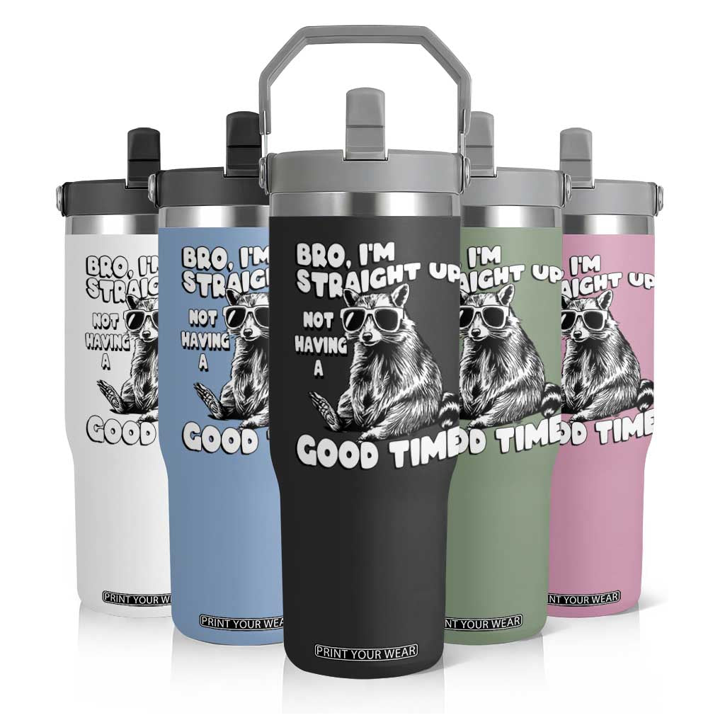 Funny Raccon Sarcastic Flip Straw Tumbler Bro I Am Straight Up Not Even Having A Good Time TS14 Print Your Wear