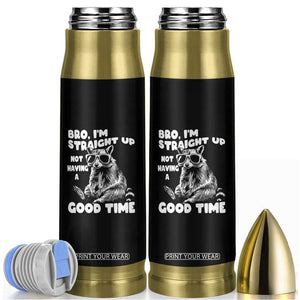 Funny Raccon Sarcastic Bullet Tumbler Bro I Am Straight Up Not Even Having A Good Time TS14 Black Print Your Wear