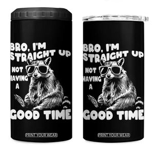 Funny Raccon Sarcastic 4 in 1 Can Cooler Tumbler Bro I Am Straight Up Not Even Having A Good Time TS14 One Size: 16 oz Black Print Your Wear