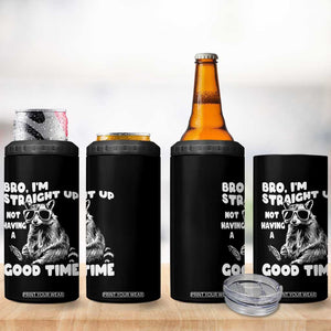 Funny Raccon Sarcastic 4 in 1 Can Cooler Tumbler Bro I Am Straight Up Not Even Having A Good Time TS14 Print Your Wear