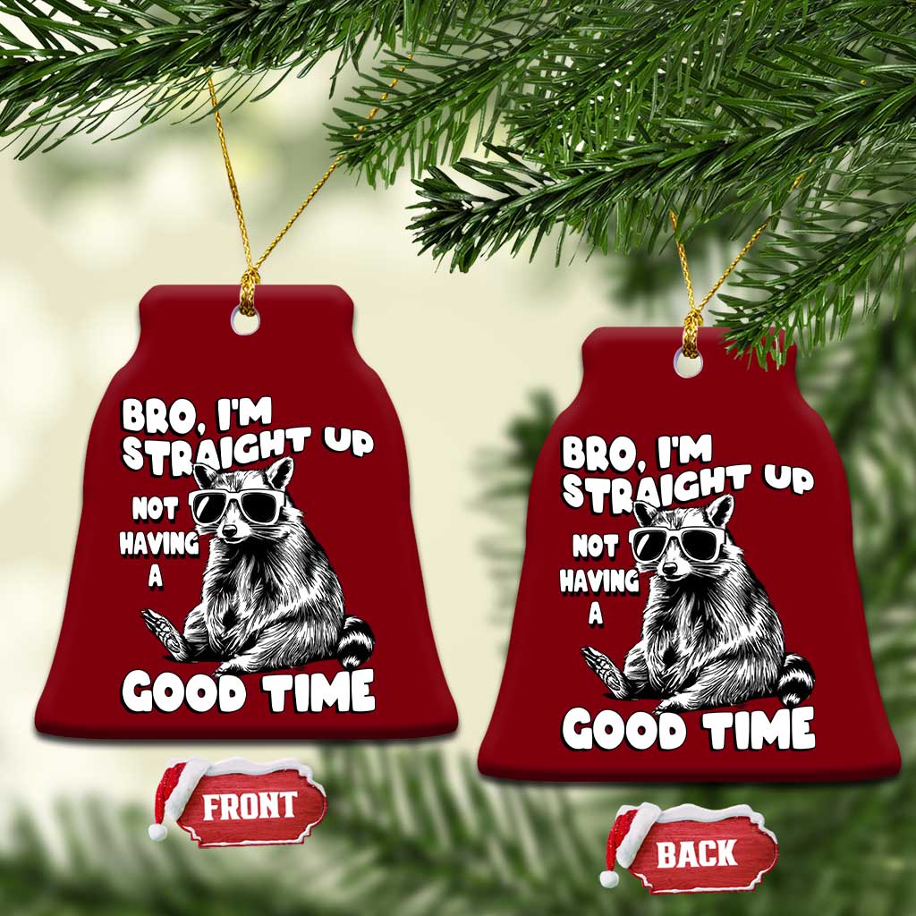 Funny Raccon Sarcastic Ceramic Ornament Bro I Am Straight Up Not Even Having A Good Time TS14 Print Your Wear