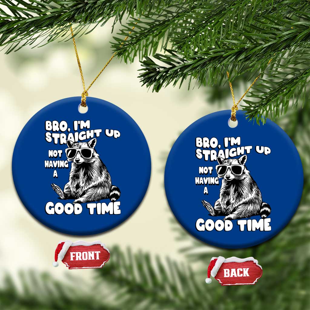 Funny Raccon Sarcastic Ceramic Ornament Bro I Am Straight Up Not Even Having A Good Time TS14 1pc Blue Print Your Wear