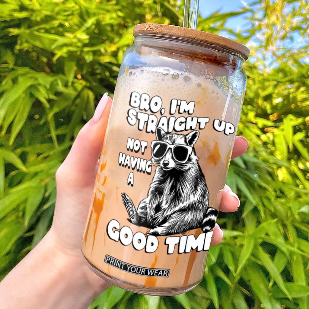 Funny Raccon Sarcastic Glass Can Bro I Am Straight Up Not Even Having A Good Time TS14 Black Print Your Wear