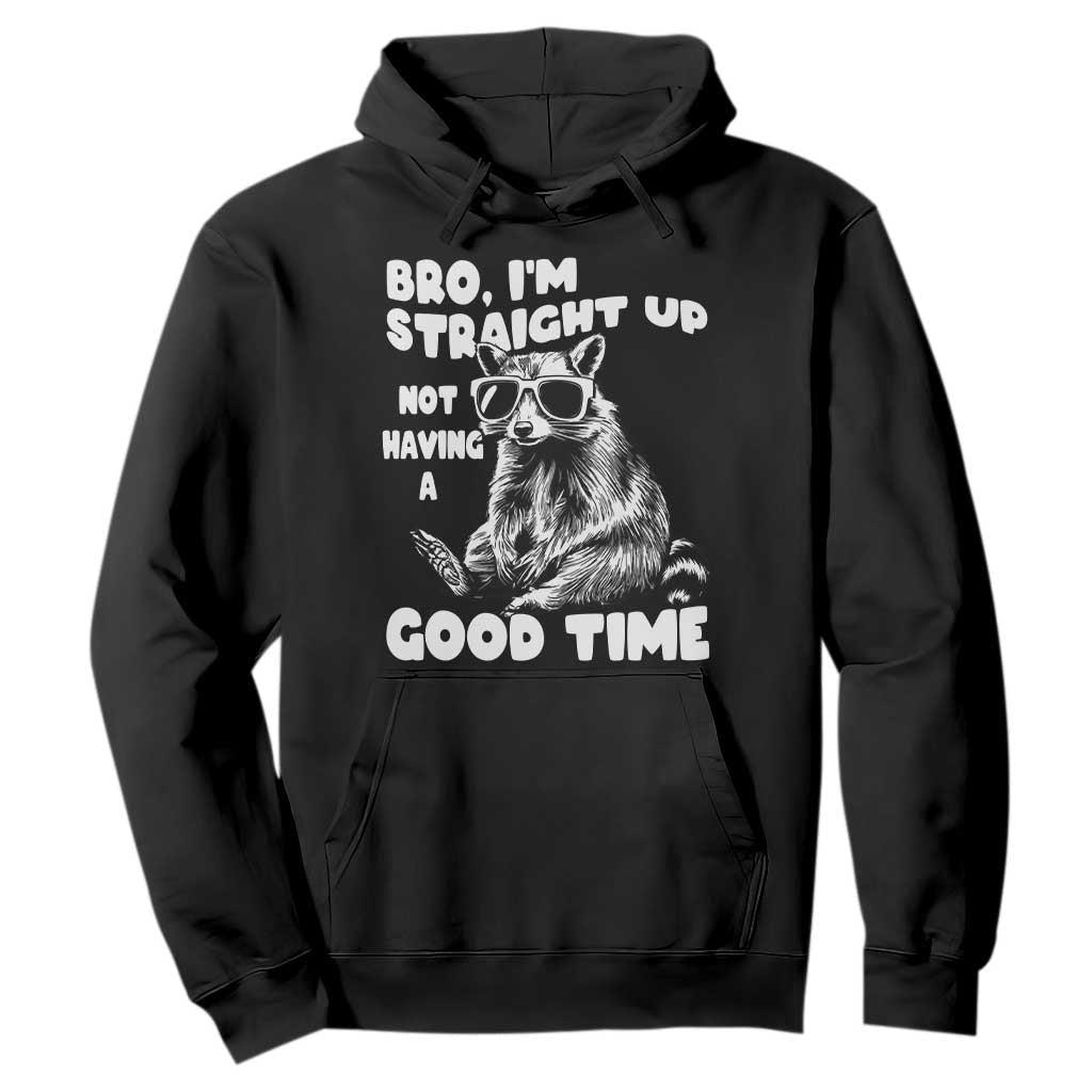 Funny Raccon Sarcastic Hoodie Bro I Am Straight Up Not Even Having A Good Time TS14 Black Print Your Wear