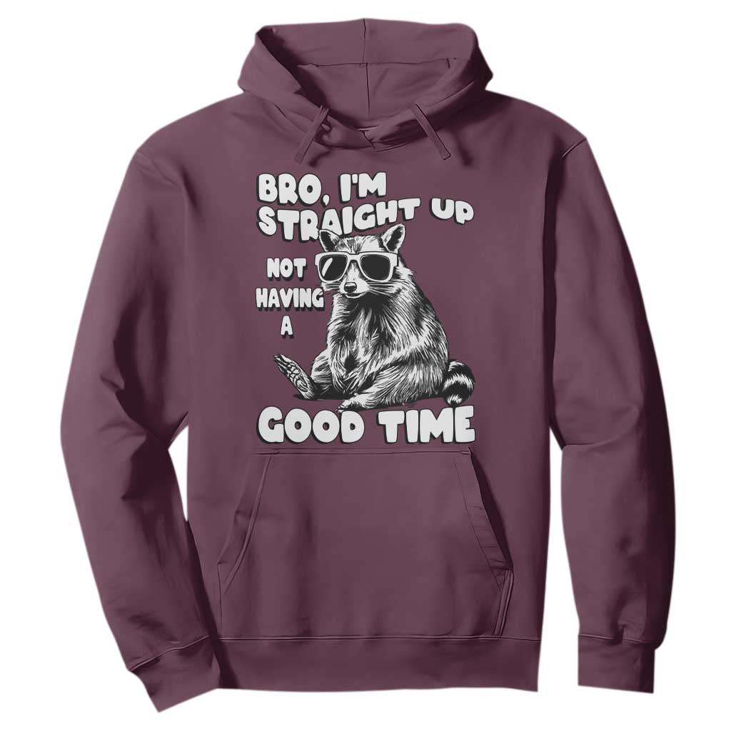 Funny Raccon Sarcastic Hoodie Bro I Am Straight Up Not Even Having A Good Time TS14 Maroon Print Your Wear