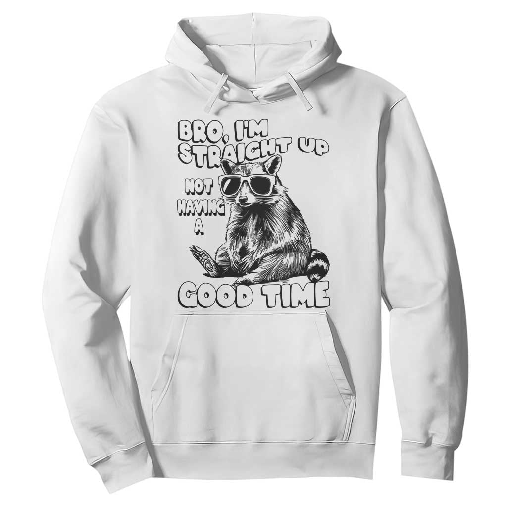 Funny Raccon Sarcastic Hoodie Bro I Am Straight Up Not Even Having A Good Time TS14 White Print Your Wear