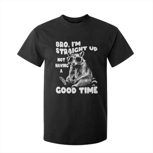 Funny Raccon Sarcastic T Shirt For Kid Bro I Am Straight Up Not Even Having A Good Time TS14 Black Print Your Wear