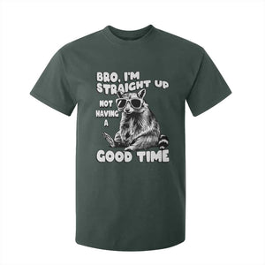 Funny Raccon Sarcastic T Shirt For Kid Bro I Am Straight Up Not Even Having A Good Time TS14 Dark Forest Green Print Your Wear