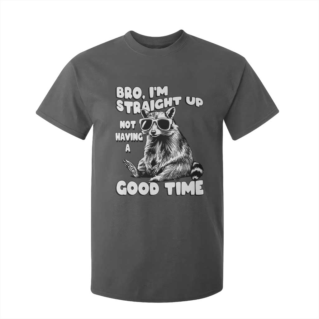 Funny Raccon Sarcastic T Shirt For Kid Bro I Am Straight Up Not Even Having A Good Time TS14 Dark Heather Print Your Wear