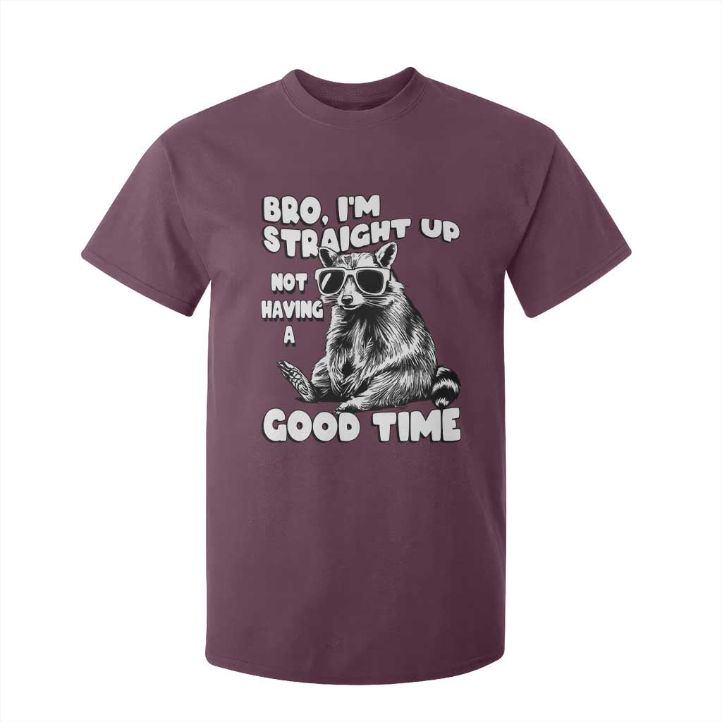 Funny Raccon Sarcastic T Shirt For Kid Bro I Am Straight Up Not Even Having A Good Time TS14 Maroon Print Your Wear