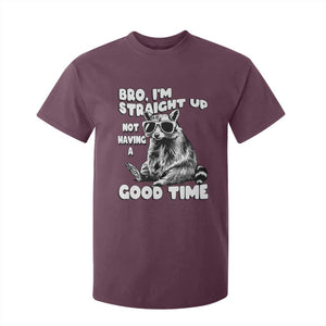 Funny Raccon Sarcastic T Shirt For Kid Bro I Am Straight Up Not Even Having A Good Time TS14 Maroon Print Your Wear