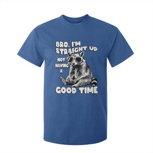 Funny Raccon Sarcastic T Shirt For Kid Bro I Am Straight Up Not Even Having A Good Time TS14 Royal Blue Print Your Wear