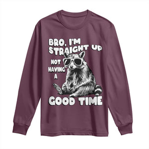 Funny Raccon Sarcastic Long Sleeve Shirt Bro I Am Straight Up Not Even Having A Good Time TS14 Maroon Print Your Wear